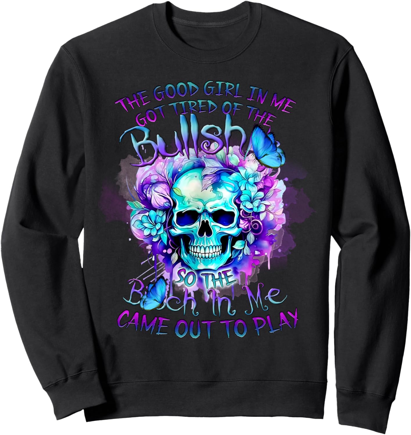 The Good Girl In Me Got Tired Of The Bullshit So The Bitch Sweatshirt - Sweatshirt | Black