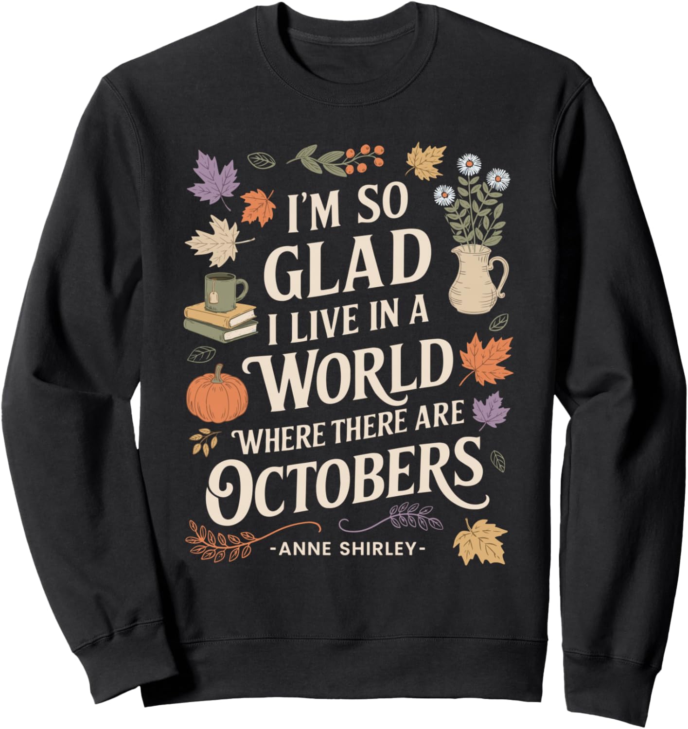 Fall Literature Quote October Anne Sweatshirt - Sweatshirt | Black
