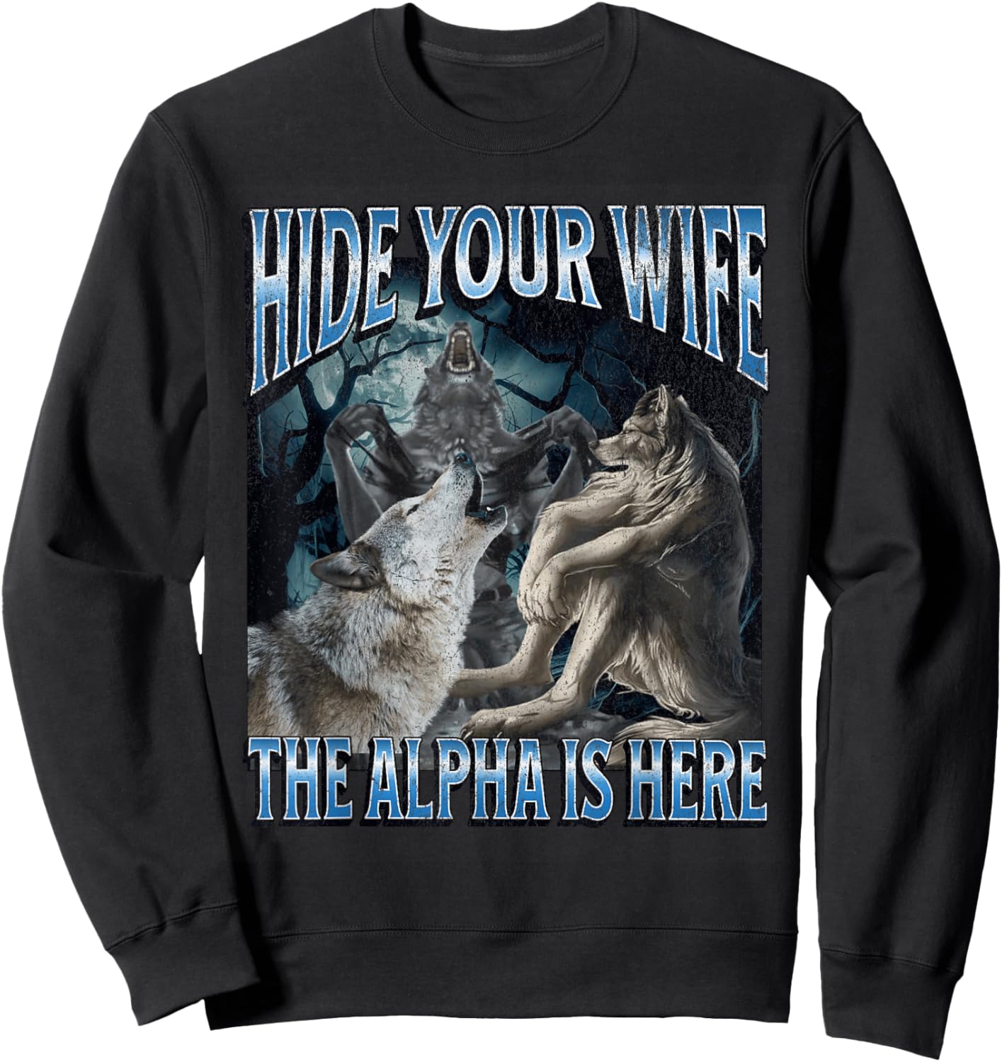 Hide Your Wife The Alpha Is Here Funny Werewolf Wolf Meme Sweatshirt - Sweatshirt | Black
