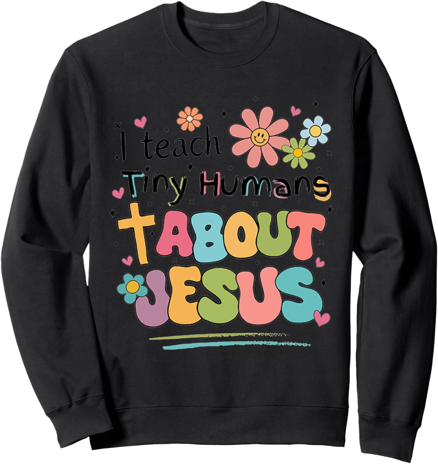 I Teach Tiny Humans About Jesus Sweatshirt - Sweatshirt | Black