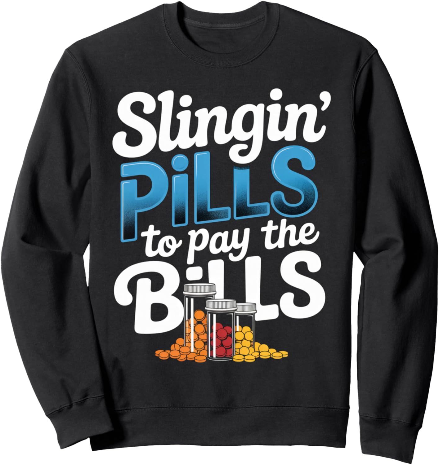 Slinging' Pills To Pay The Bills Funny Pharmacist Design Sweatshirt - Sweatshirt | Black