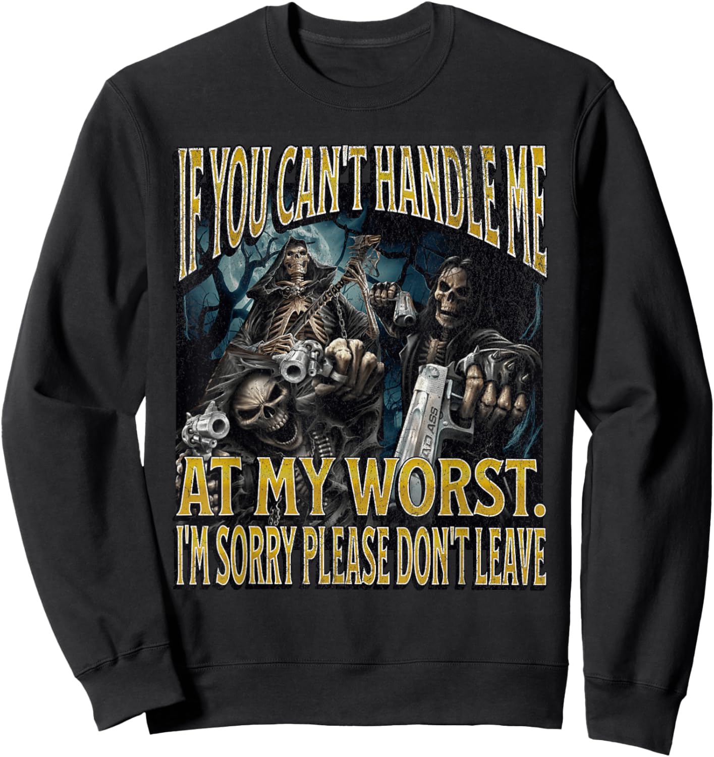If You Can't Handle Me At My Worst Funny Hard Skeleton Meme Sweatshirt - Sweatshirt | Black