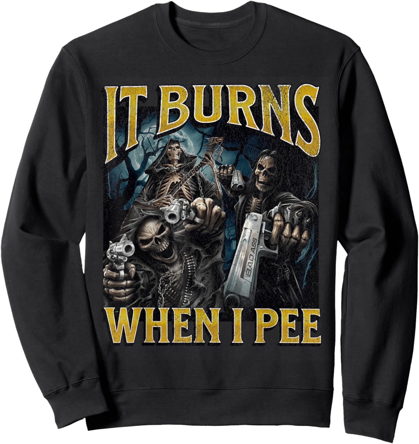 It Burns When I Pee Funny Hard Skeleton Meme Bootleg Sweatshirt - Sweatshirt | Black
