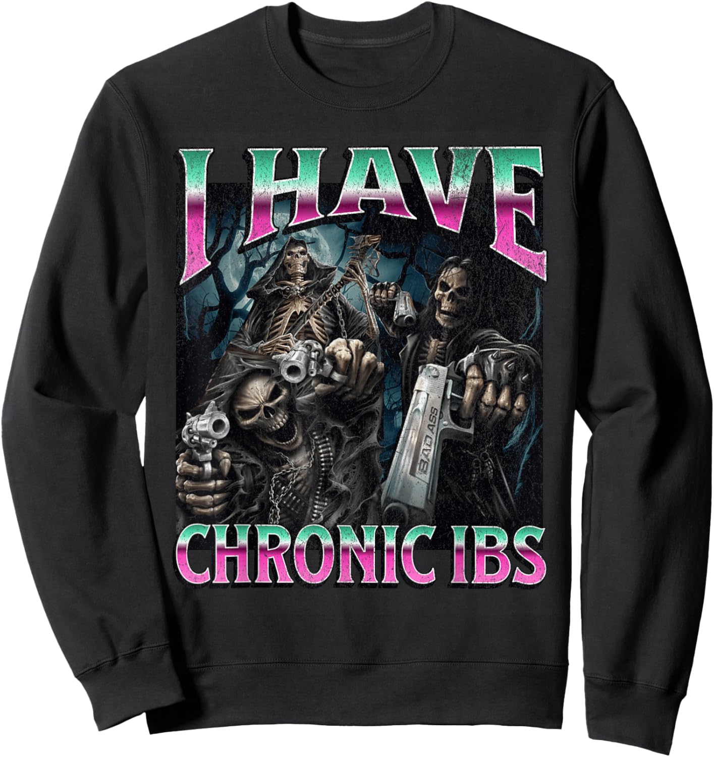I Have Chronic IBS Funny Hard Skeleton Meme Bootleg Sweatshirt - Sweatshirt | Black