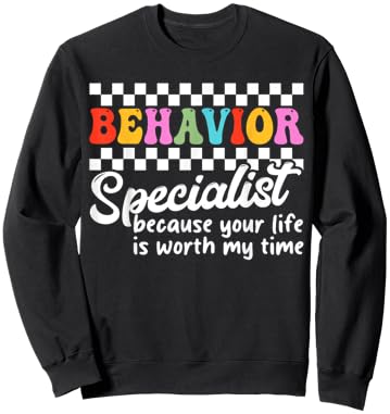 Behavior Specialist Because Your Life Is Worth My Time Sweatshirt - Sweatshirt | Black