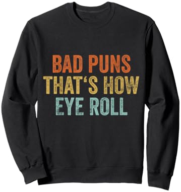 Sarcastic Dad Jokes Retro Bad Puns Thats How Eye Roll Punny Sweatshirt - Sweatshirt | Black