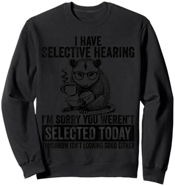 Funny I Have Selective Hearing You Werent Selected Opossum Sweatshirt - Sweatshirt | Black