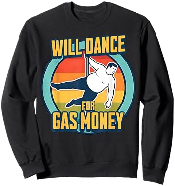 Will Dance for Gas Money Funny Trucker & Construction Humor Sweatshirt - Sweatshirt | Black