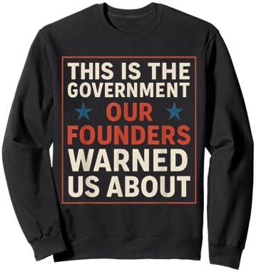 America This is The Government Our Founders Warned Us About Sweatshirt - Sweatshirt | Black