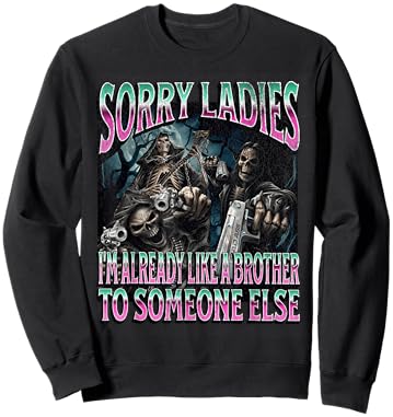 Sorry Ladies Like A Brother Funny Hard Skeleton Meme Bootleg Sweatshirt - Sweatshirt | Black