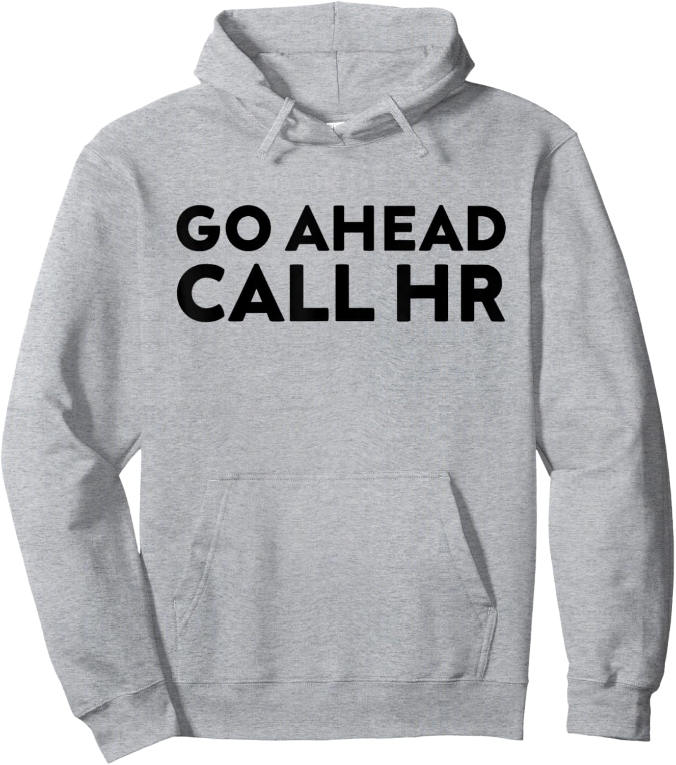 Go Ahead Call HR Funny Sarcastic Quote HR Hoodie - Hoodie | Ash
