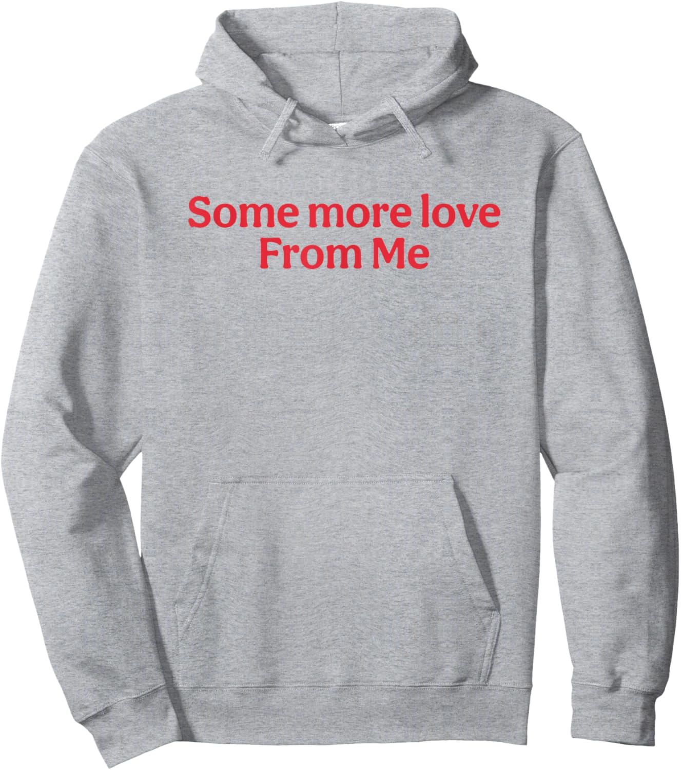 Some More Love From Me Funny Hoodie - Hoodie | Ash