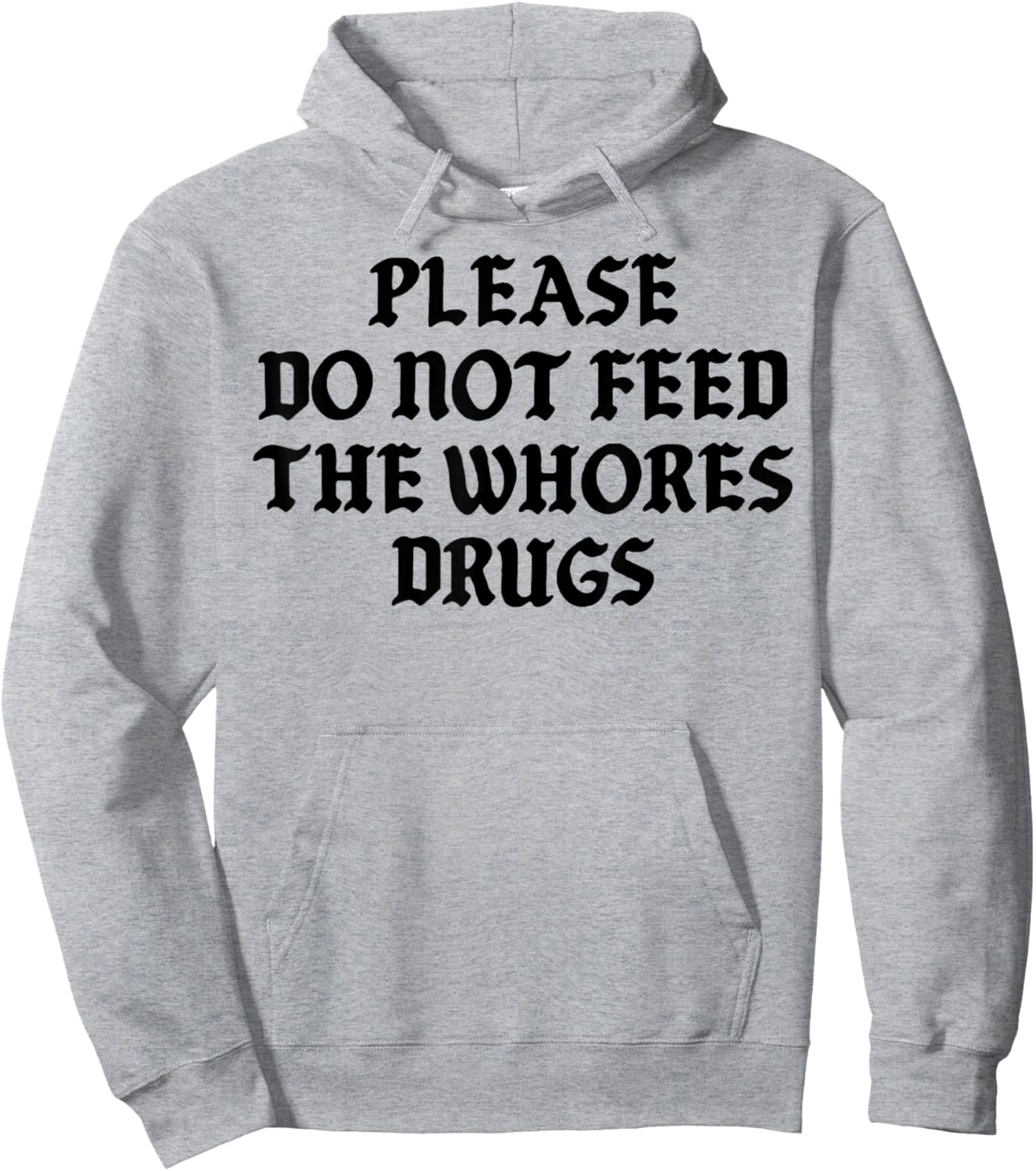 Please Do Not Feed The Whores Drugs Hoodie - Hoodie | Ash