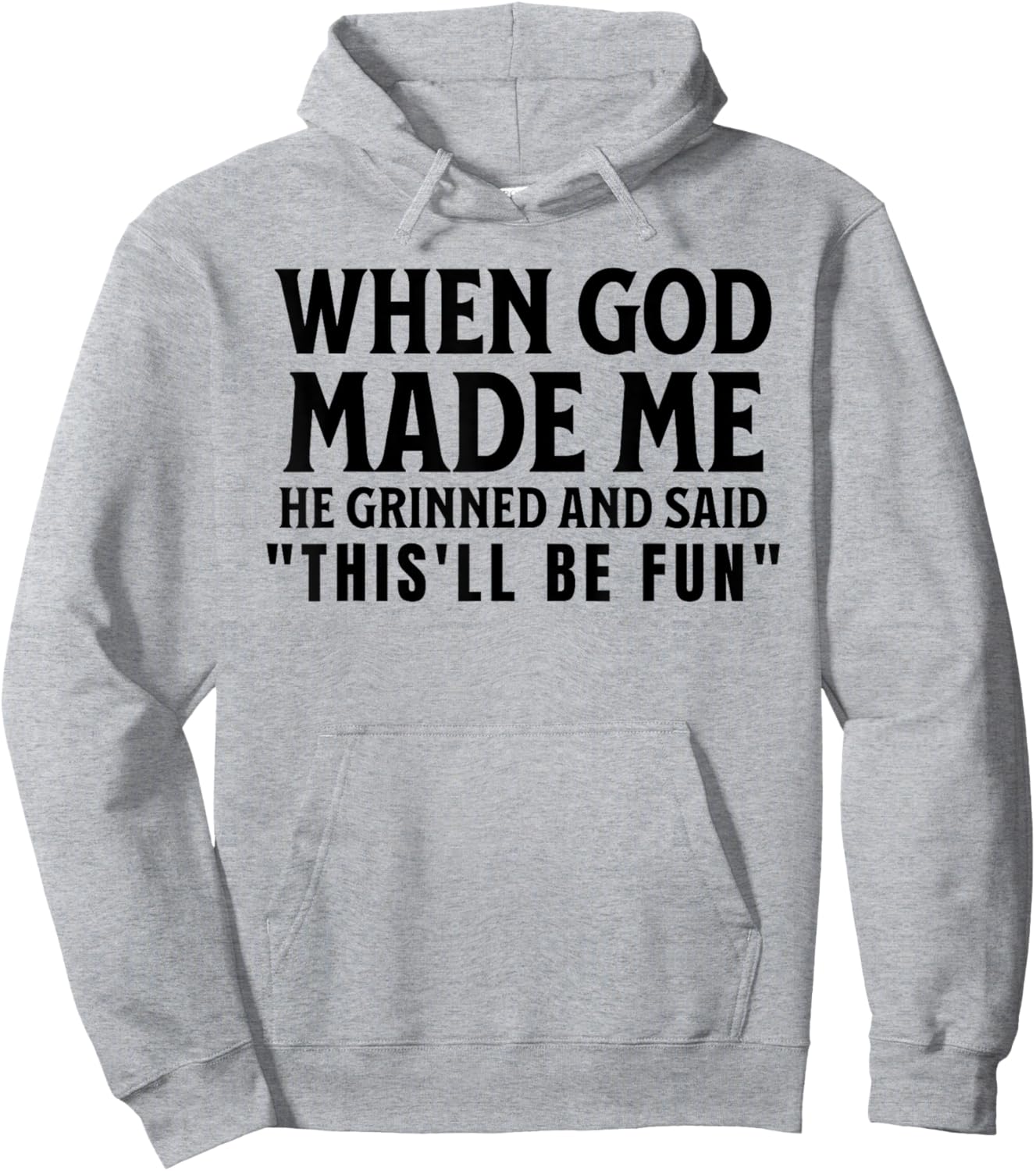 Funny When God Made Me He Grinned And Said This'll Be Fun Hoodie - Hoodie | Ash