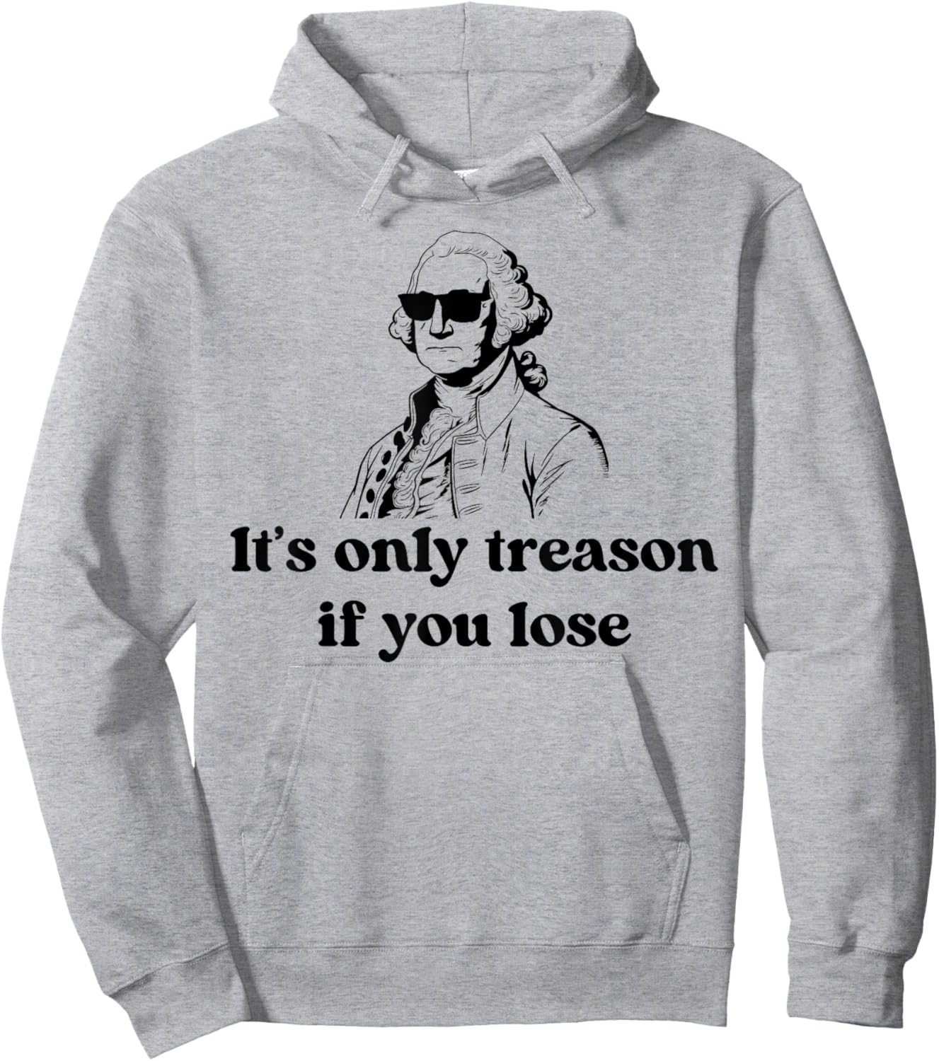 It's Only Treason If You Lose American Patriotic 4th Of July Hoodie - Hoodie | Ash