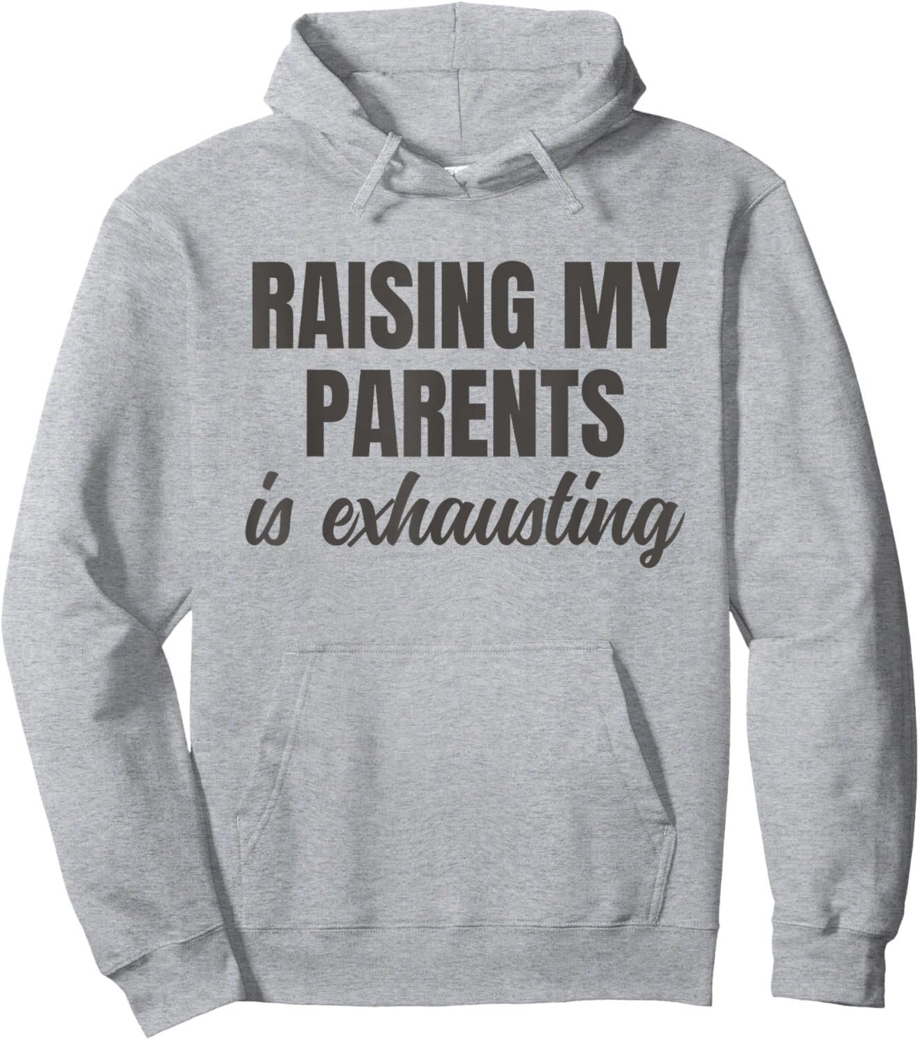 Raising My Parents Is Exhausting Funny Sarcasm Quote Hoodie - Hoodie | Ash