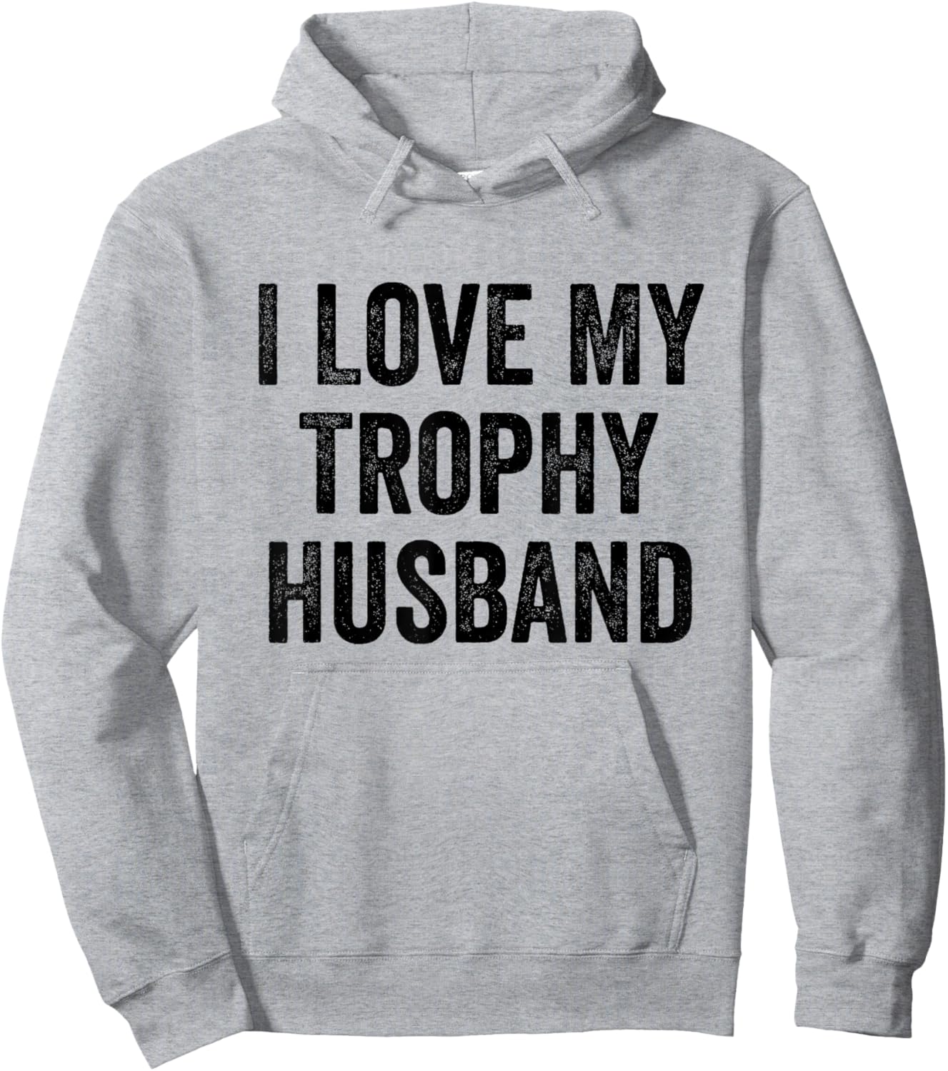 I Love My Trophy Husband Hoodie - Hoodie | Ash