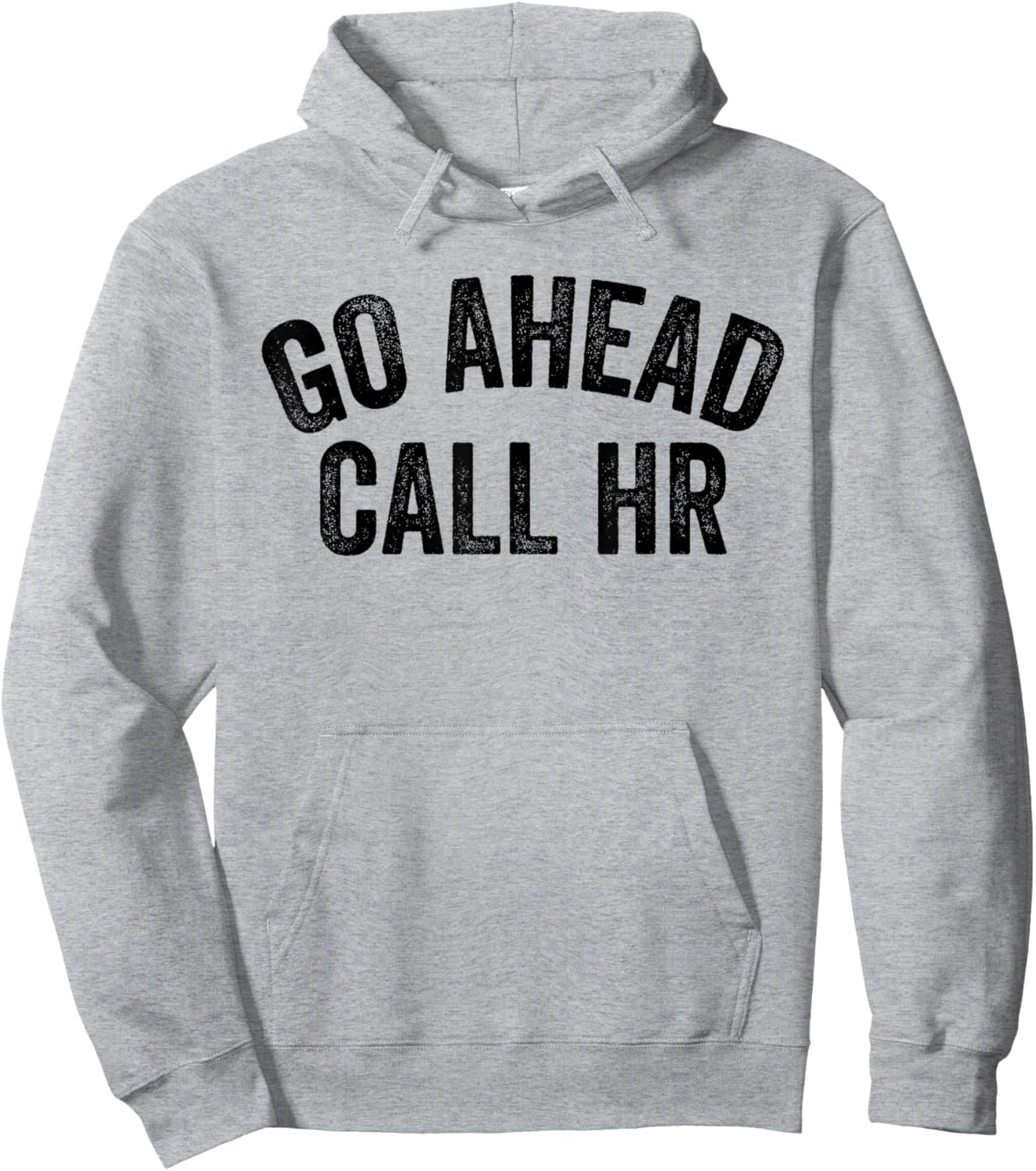 Funny Sarcastic Go Ahead Call Hr! Joking, Fun Hr Hoodie - Hoodie | Ash