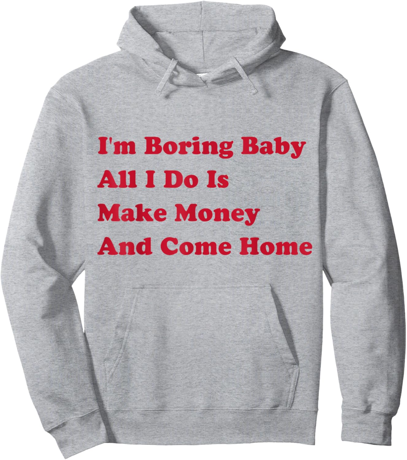 I'm Boring Baby, All I Do Is Make Money and Come Home Hoodie - Hoodie | Ash