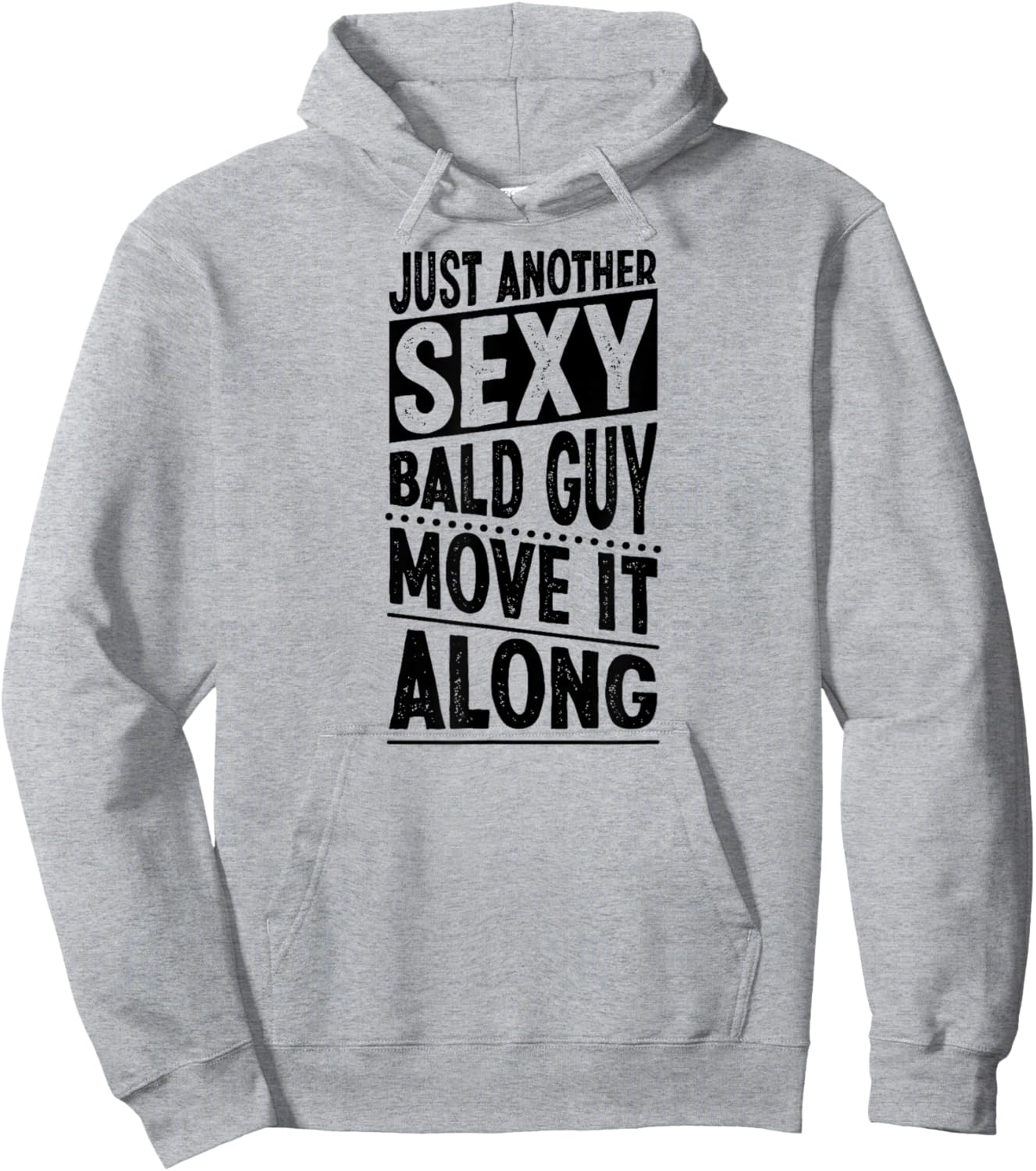 Just Another Sexy Bald Guy Move It Along Hoodie - Hoodie | Ash