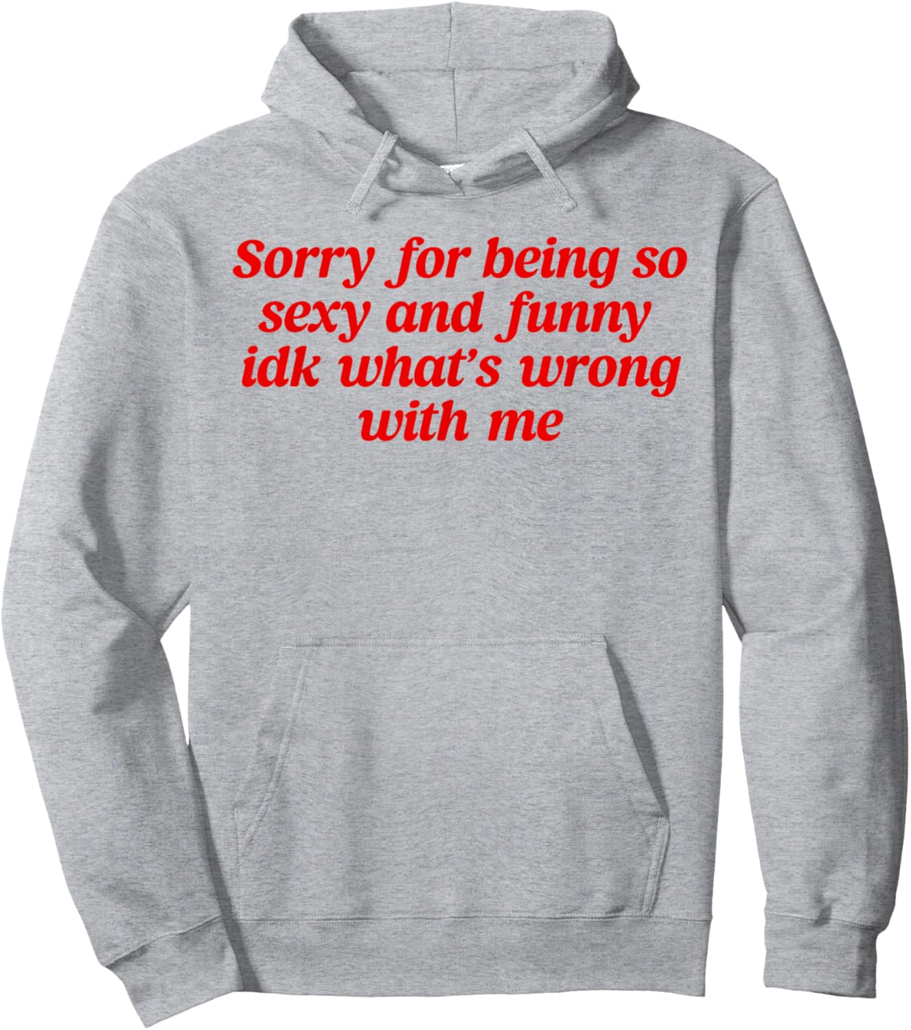 Sorry For Being So Sexy and Funny Idk What’s Wrong With Me Hoodie - Hoodie | Ash