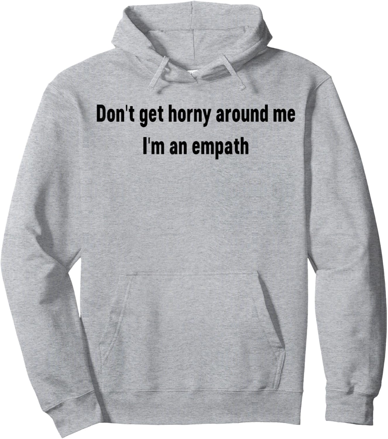 Don't Get Horny Around Me I'm an Empath Funny Saying Quote Hoodie - Hoodie | Ash