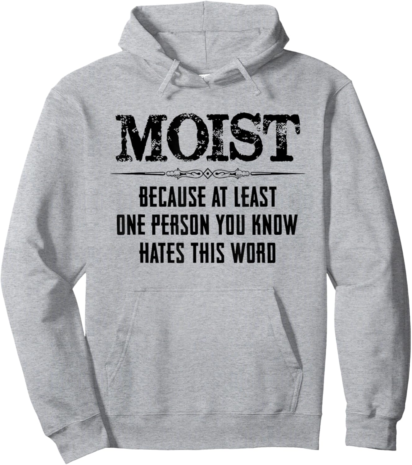 Moist Because At Least One Person You Know Hates This Word Hoodie - Hoodie | Ash
