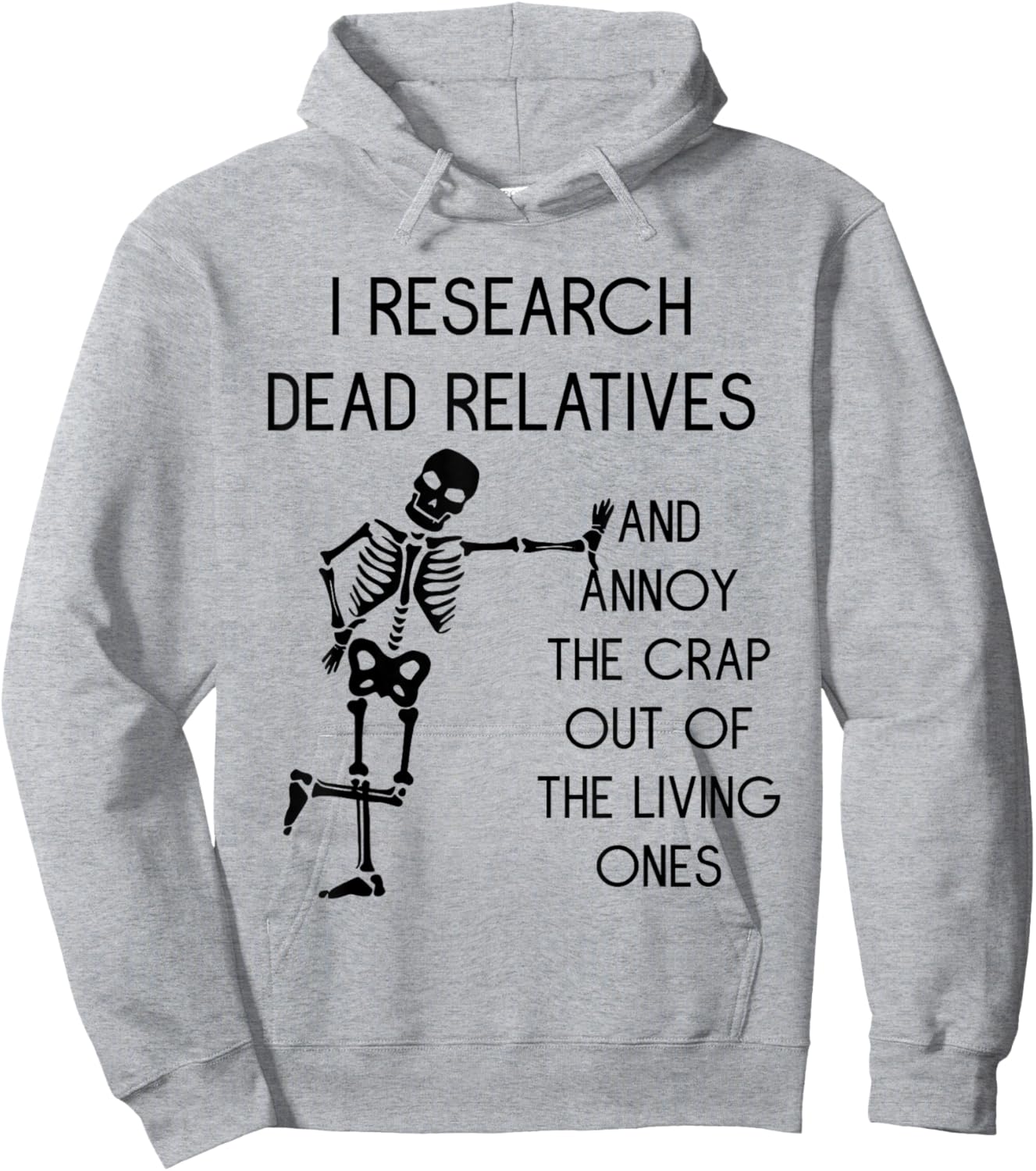 I Research Dead Relatives and Annoy Crap Out of The Living Hoodie - Hoodie | Ash