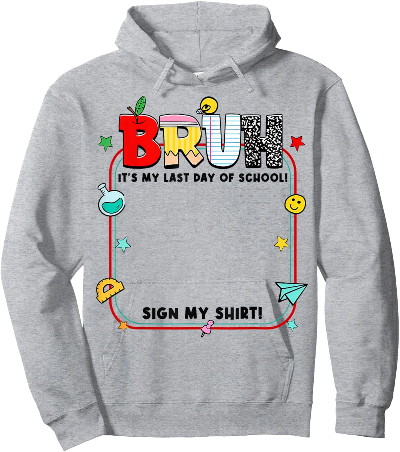 Student Signature Bruh It's My Last Day of School Sign My Hoodie - Hoodie | Ash