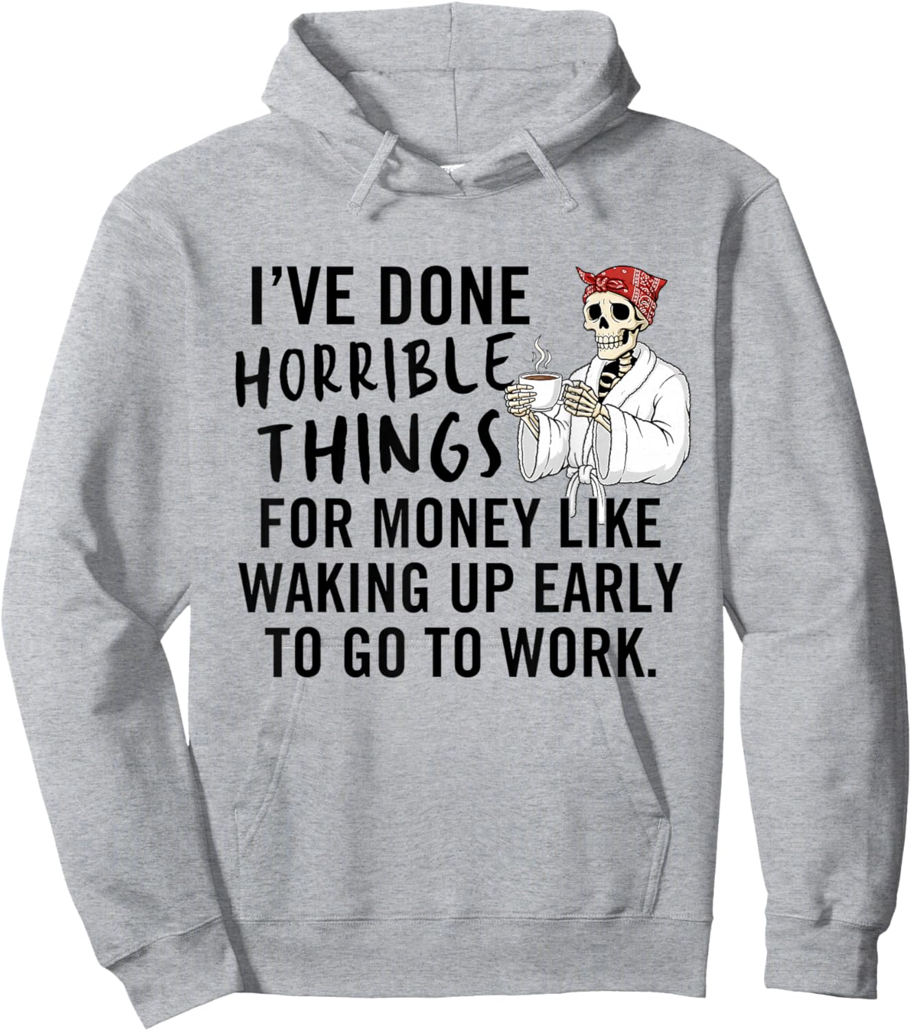 I've Done Horrible Things for Money Like Waking Up Early Hoodie - Hoodie | Ash