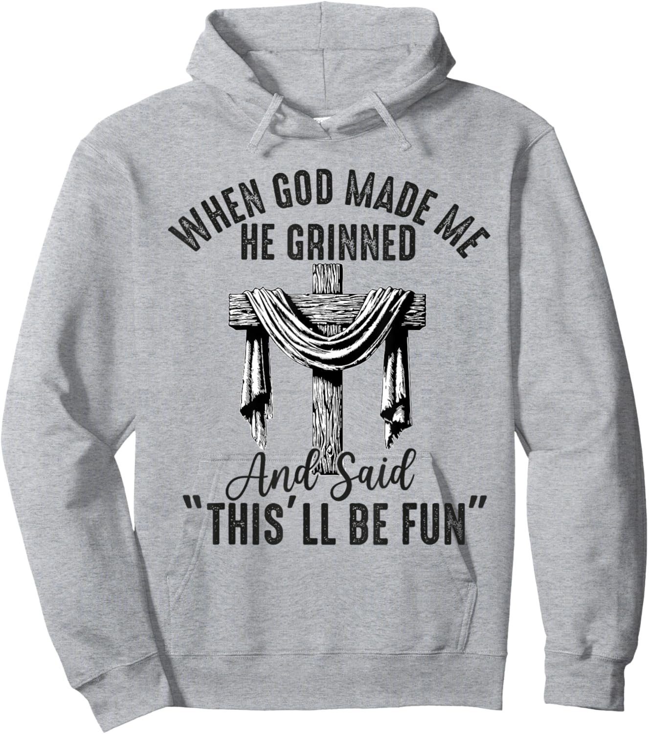 when god made me he said this'll be fun Christian Religious Hoodie - Hoodie | Ash