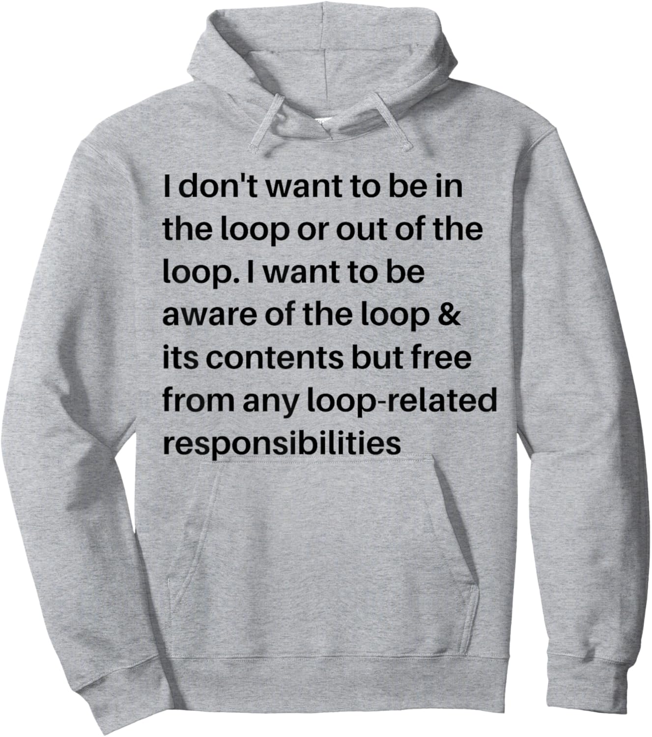 i Don't Want to be in The Loop or Out of The Loop i Want to Hoodie - Hoodie | Ash