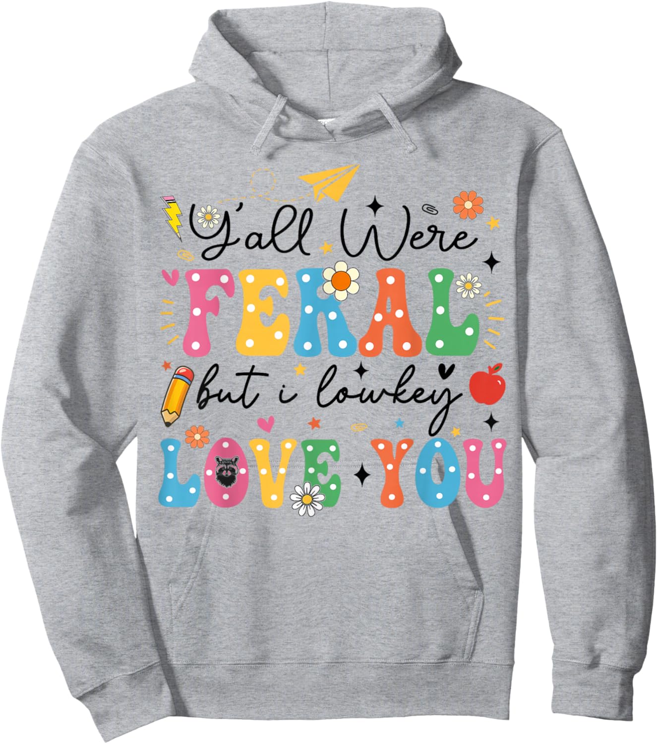 Funny Class Dismissed Y'all were Feral But I Lowkey Love You Hoodie - Hoodie | Ash