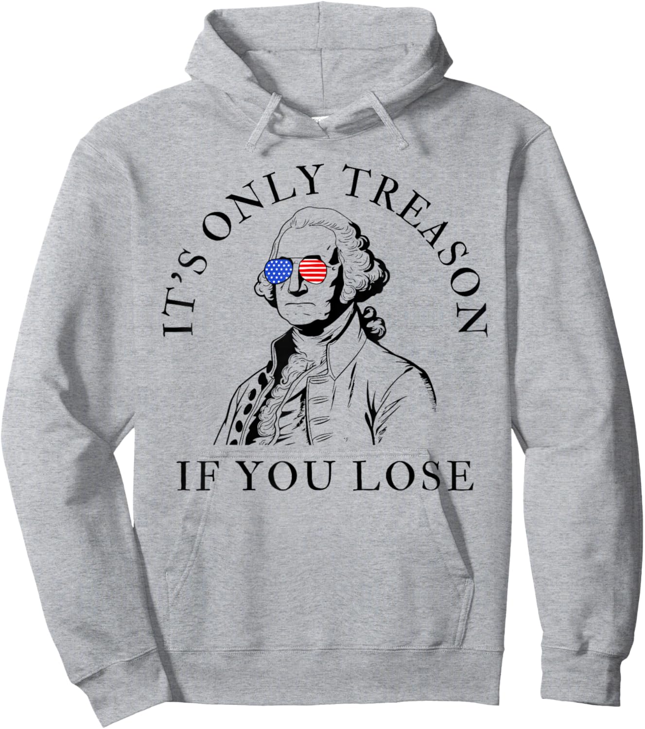 It's Only Treason If You Lose American Patriotic 4th of July Hoodie - Hoodie | Ash