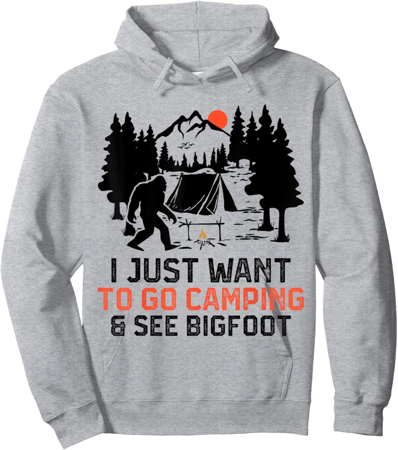 I Just Want to Go Camping & See Bigfoot Wildlife Forest Camp Hoodie - Hoodie | Ash