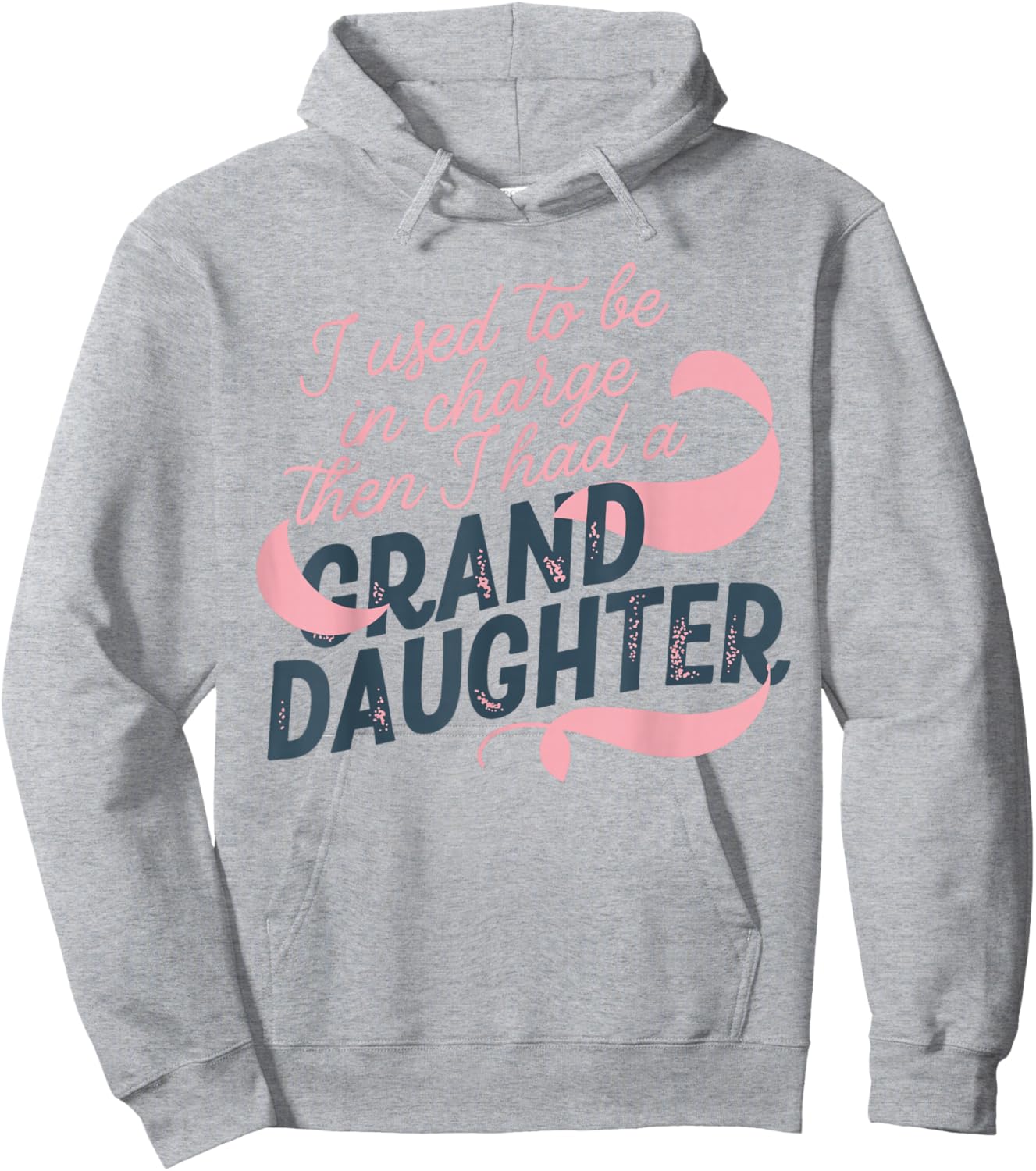I Used to Be in Charge Then I Had A Granddaughter Hoodie - Hoodie | Ash