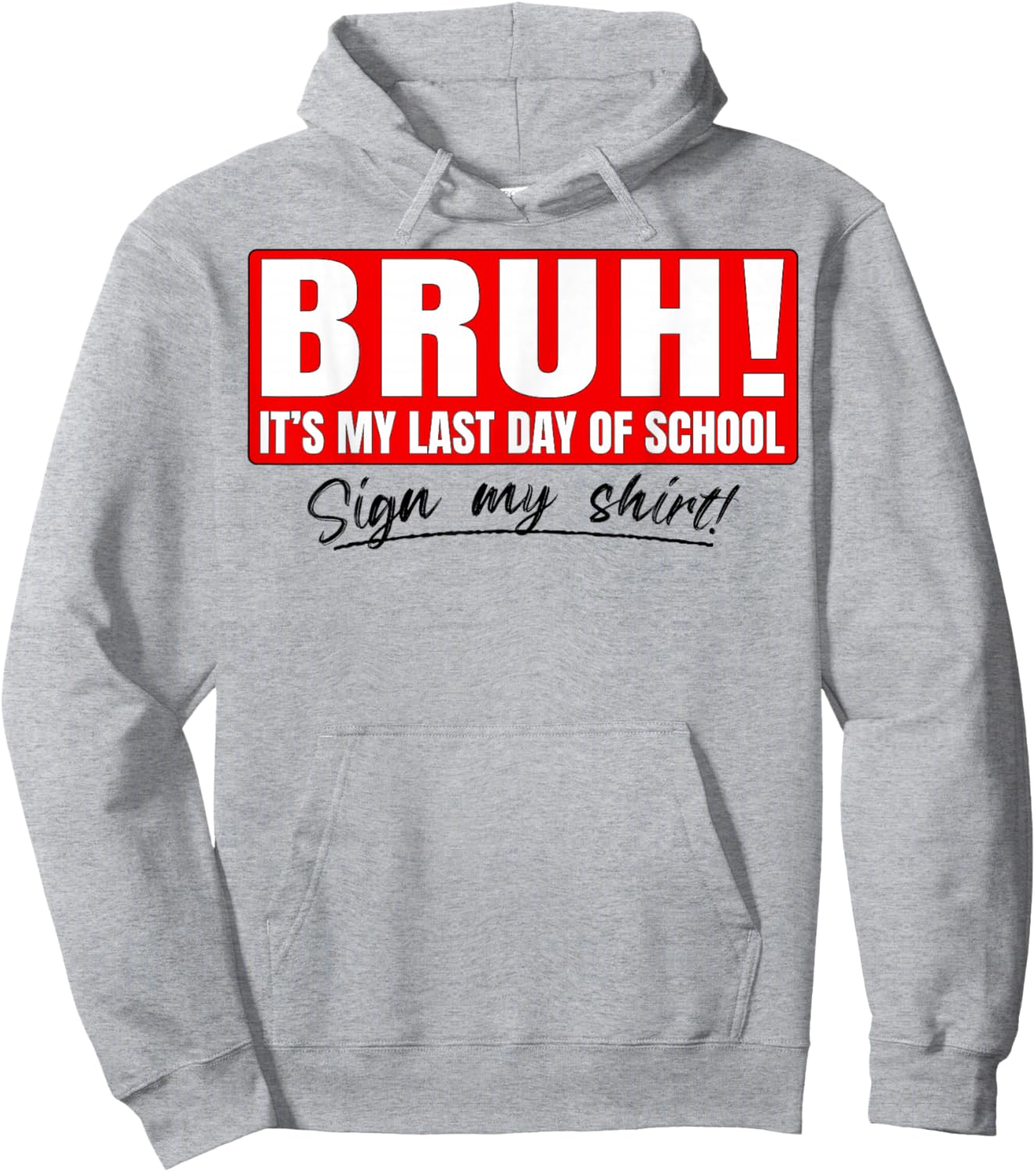 Student Signature Bruh It's My Last Day of School Sign My Hoodie - Hoodie | Ash