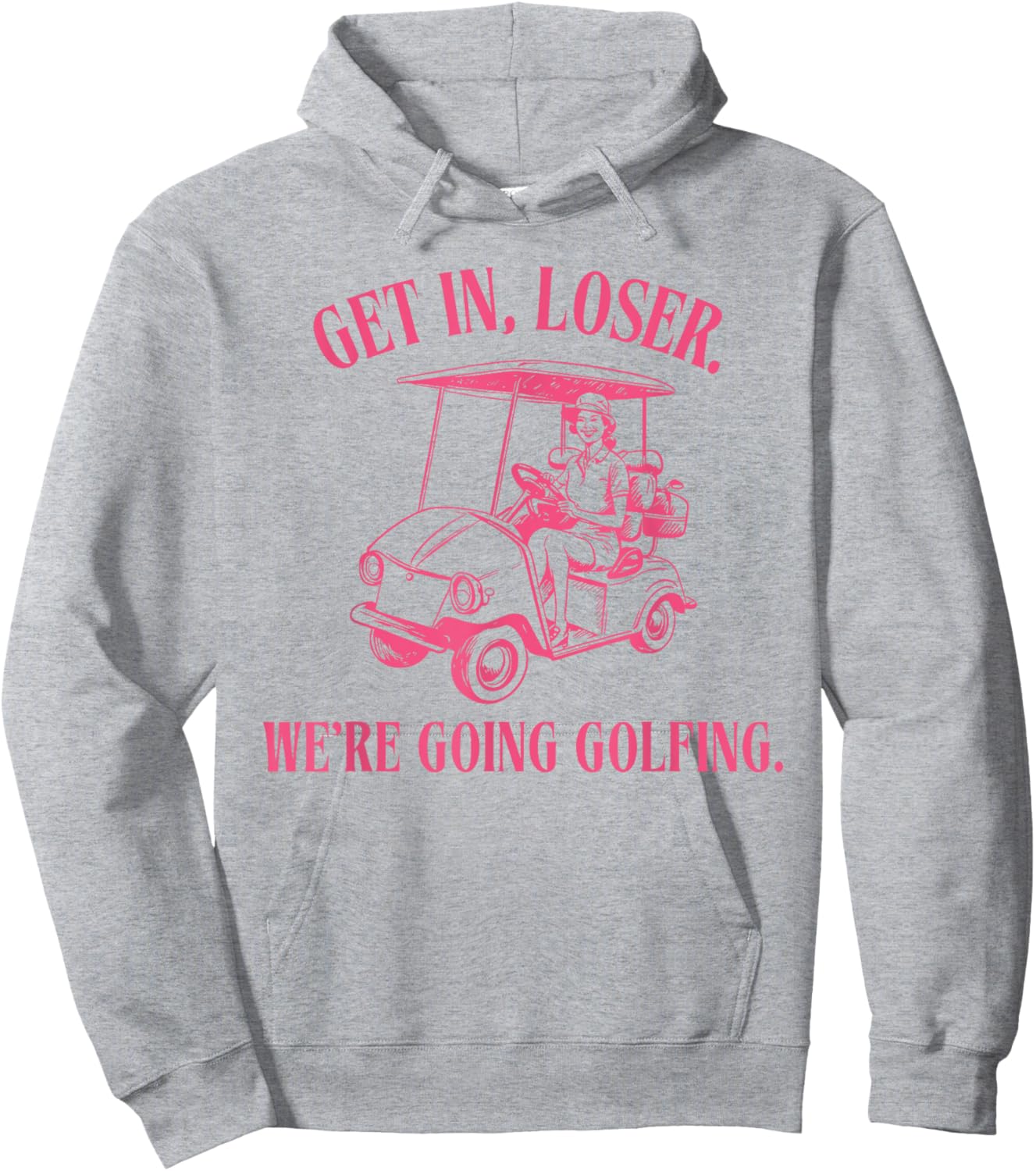 GET IN LOSER WE'RE GOING GOLFING Funny design Hoodie - Hoodie | Ash