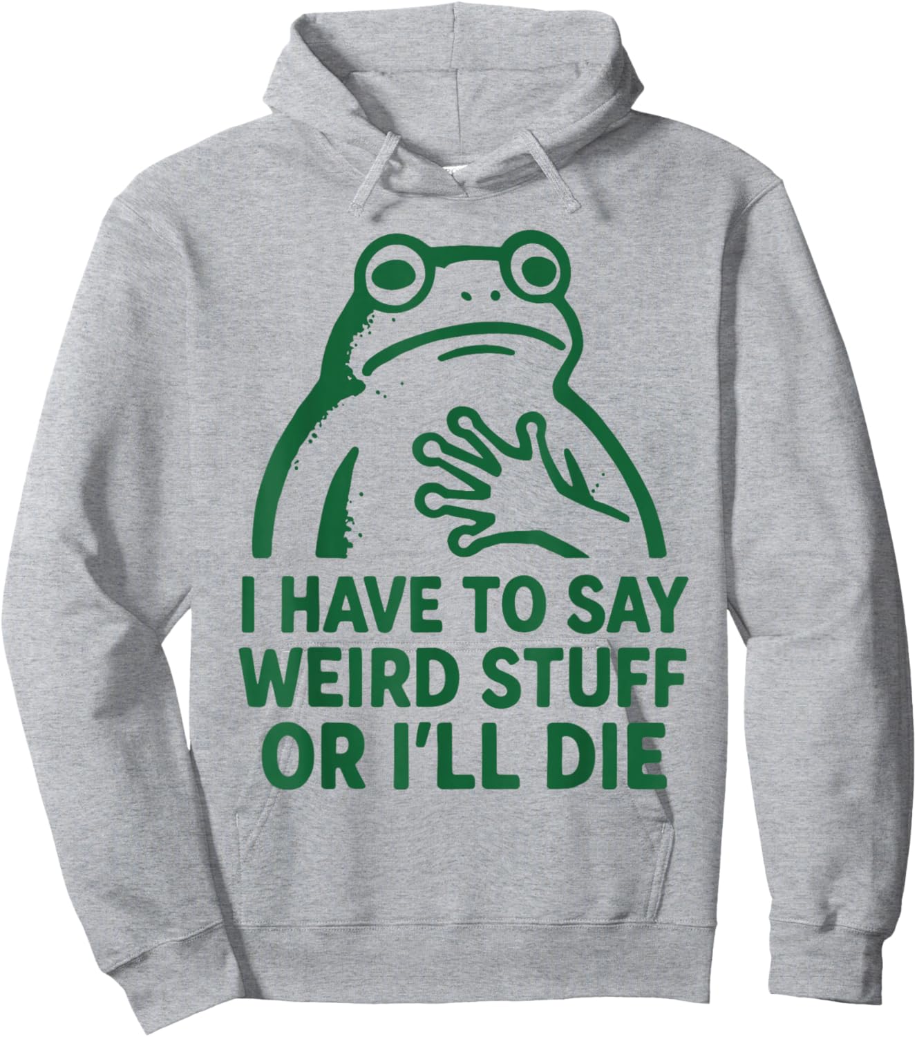 Frog I Have to Say Weird Stuff Or I Will Die Funny Quote Hoodie - Hoodie | Ash