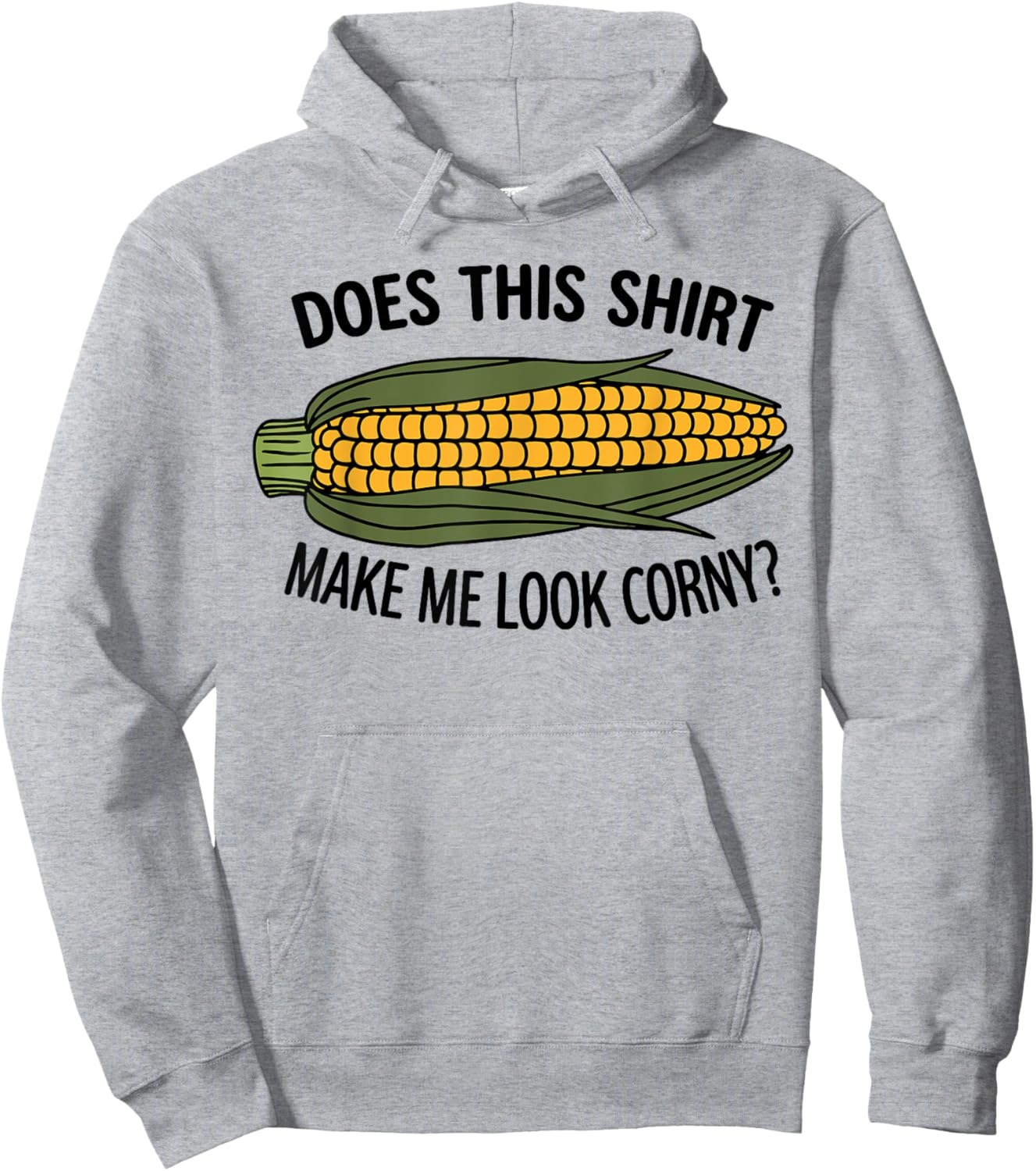 Funny Corn Cob Does This Shirt Make Me Look Corny? Hoodie - Hoodie | Ash