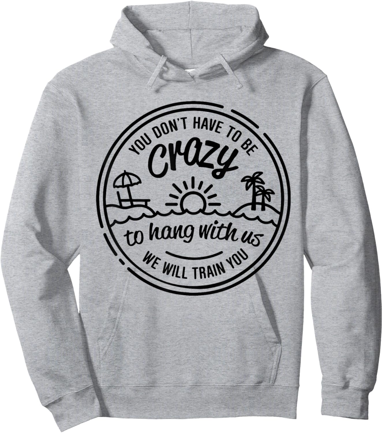 You Don't Have To Be Crazy To Hang With Us Vacation Beach Hoodie - Hoodie | Ash