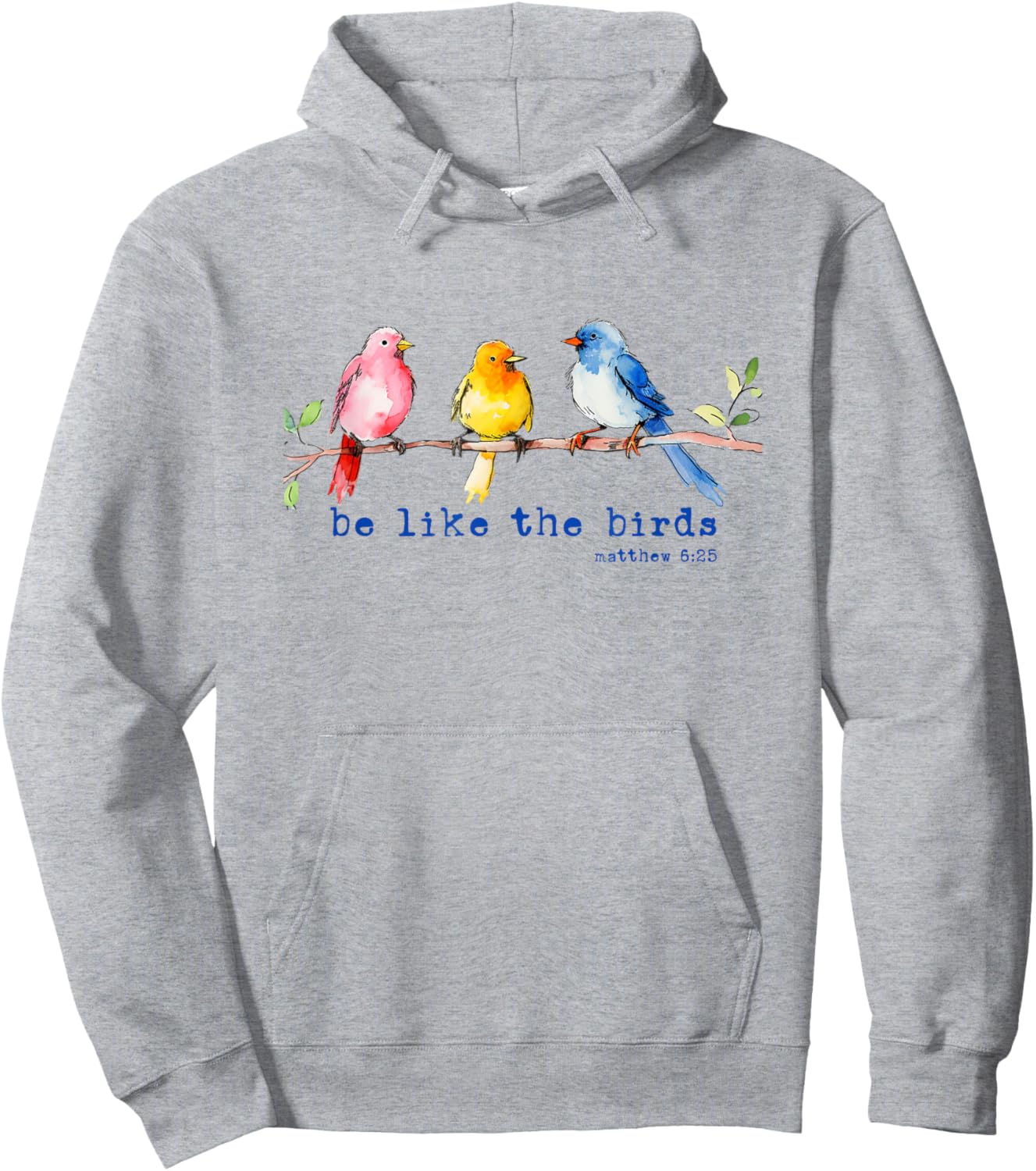 Be Like The Birds Matthew 6:25 Bird Lover Christian Bible Hoodie - Hoodie | Ash