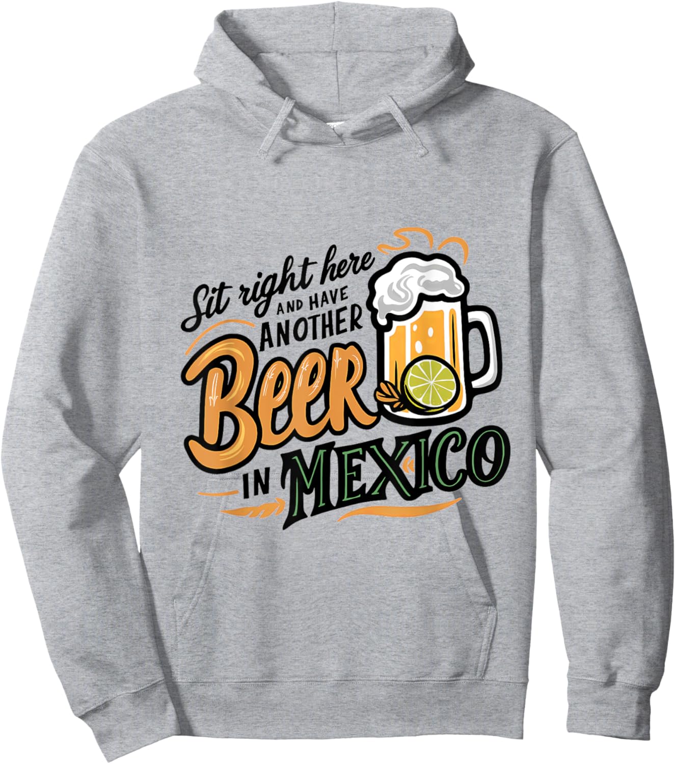Sit Right Here and Have Another Beer in Mexico Hoodie - Hoodie | Ash