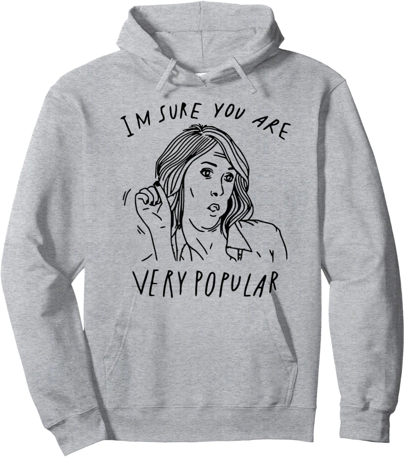 I'm Sure You are Very Popular Hoodie - Hoodie | Ash