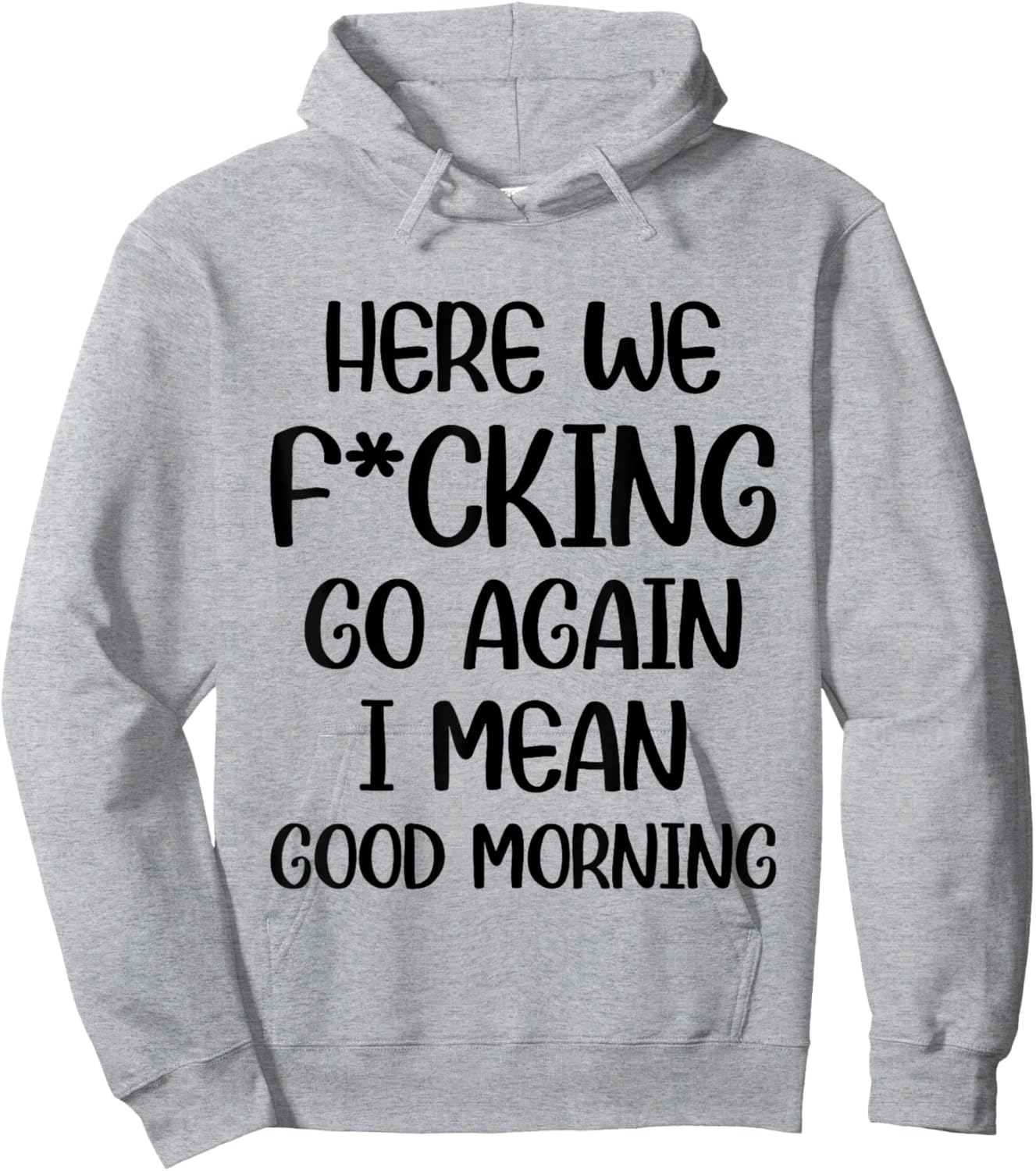 Here We F-cking Go Again I Mean Good Morning Funny Saying Hoodie - Hoodie | Ash