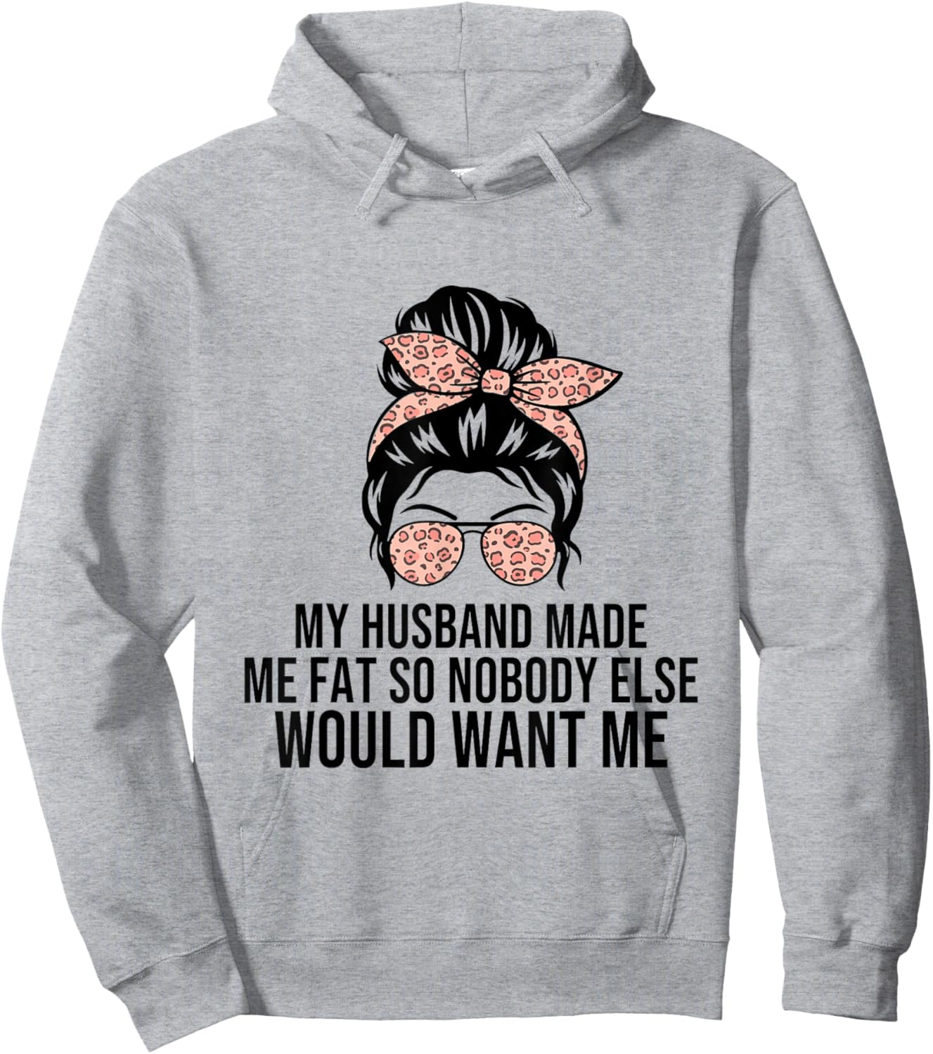 My Husband Made Me Fat So Nobody Else Would Want Me Wife Hoodie - Hoodie | Ash