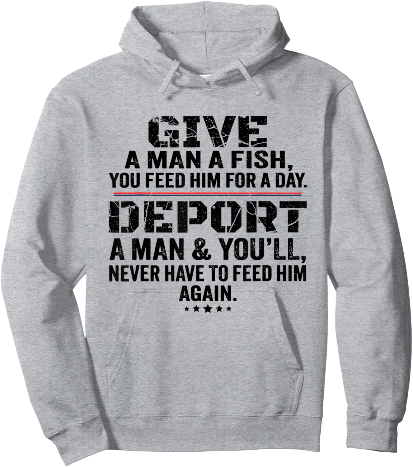 Give A Man A Fish You Feed Him For A Day Deport A Man Hoodie - Hoodie | Ash
