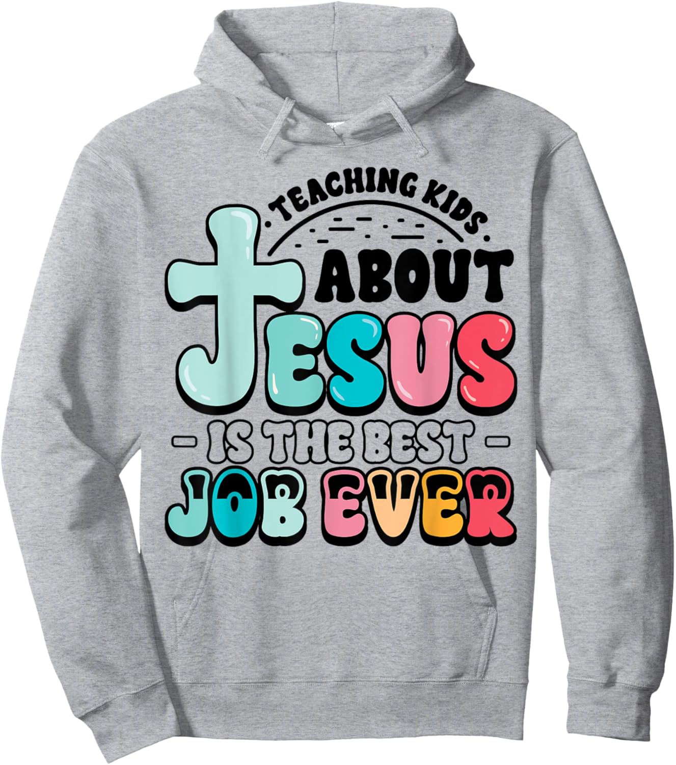 Teaching Kids About Jesus Best Job Ever Christian Teacher Hoodie - Hoodie | Ash