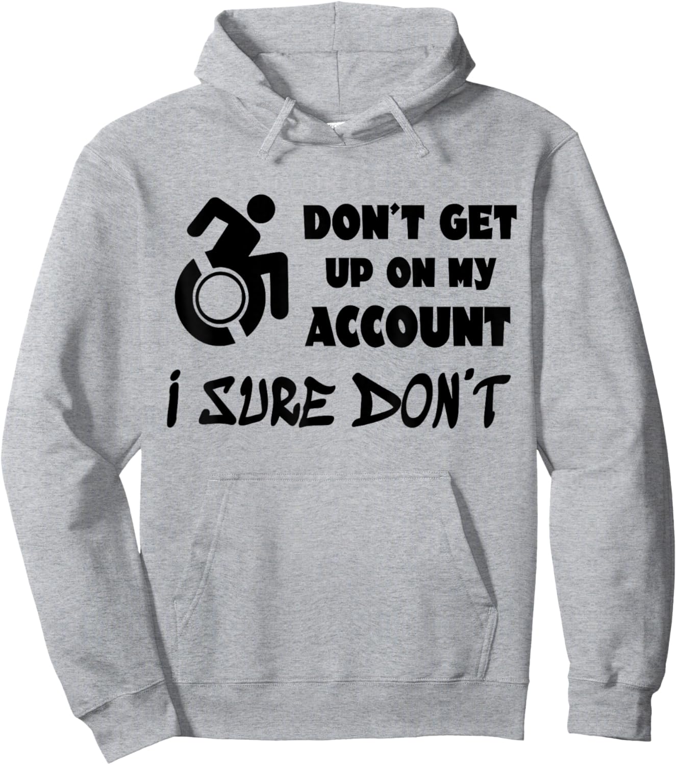 Don't Get Up On My Account I Sure Don't Funny Wheelchair Hoodie - Hoodie | Ash