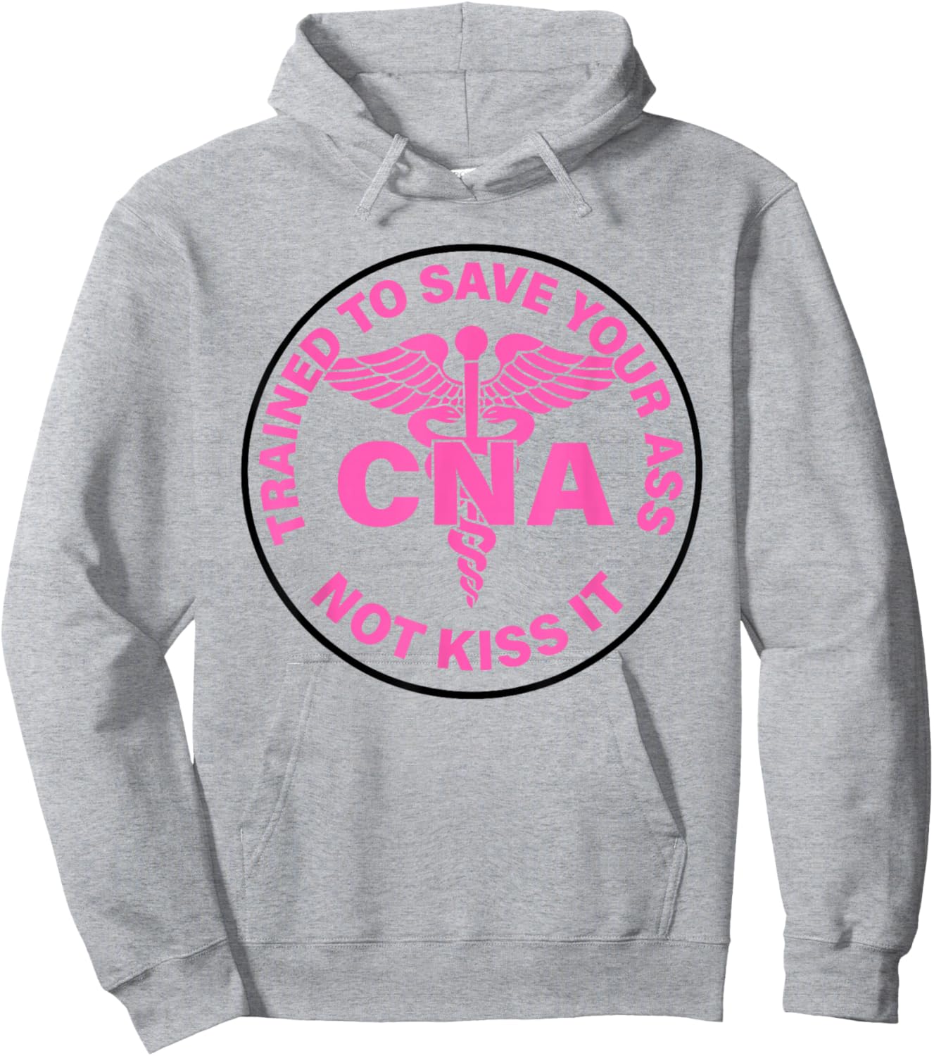Trained to Save Your Ass Not Kiss It Can Nursing Assistant Hoodie - Hoodie | Ash